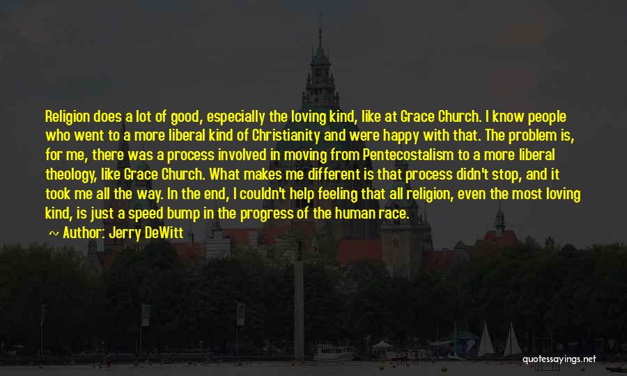 Jerry DeWitt Quotes: Religion Does A Lot Of Good, Especially The Loving Kind, Like At Grace Church. I Know People Who Went To