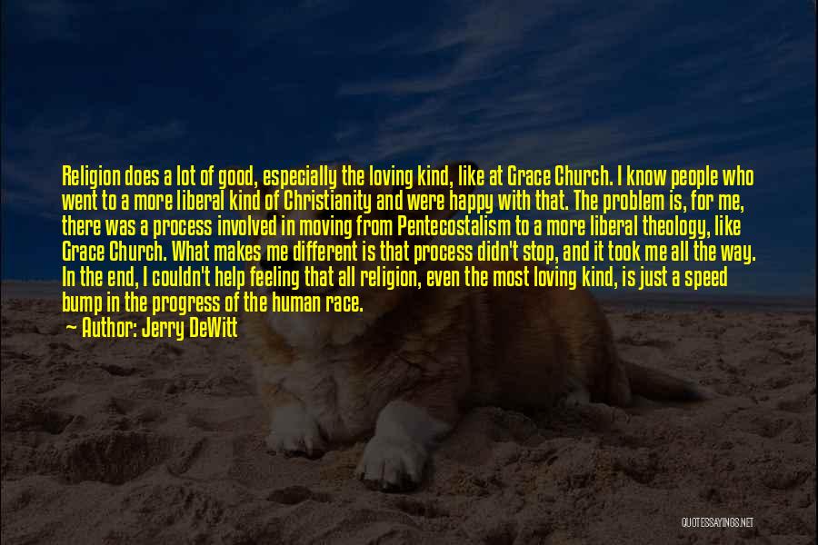 Jerry DeWitt Quotes: Religion Does A Lot Of Good, Especially The Loving Kind, Like At Grace Church. I Know People Who Went To