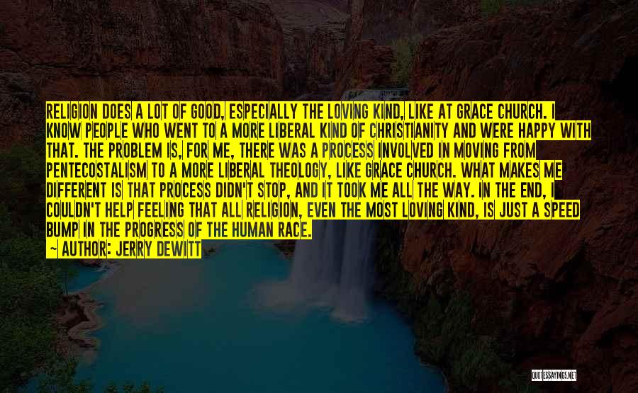 Jerry DeWitt Quotes: Religion Does A Lot Of Good, Especially The Loving Kind, Like At Grace Church. I Know People Who Went To