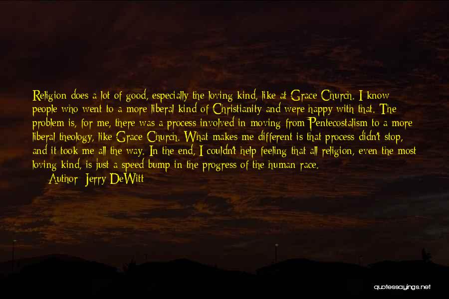 Jerry DeWitt Quotes: Religion Does A Lot Of Good, Especially The Loving Kind, Like At Grace Church. I Know People Who Went To