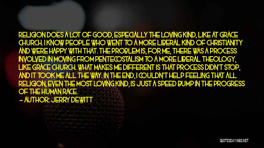 Jerry DeWitt Quotes: Religion Does A Lot Of Good, Especially The Loving Kind, Like At Grace Church. I Know People Who Went To