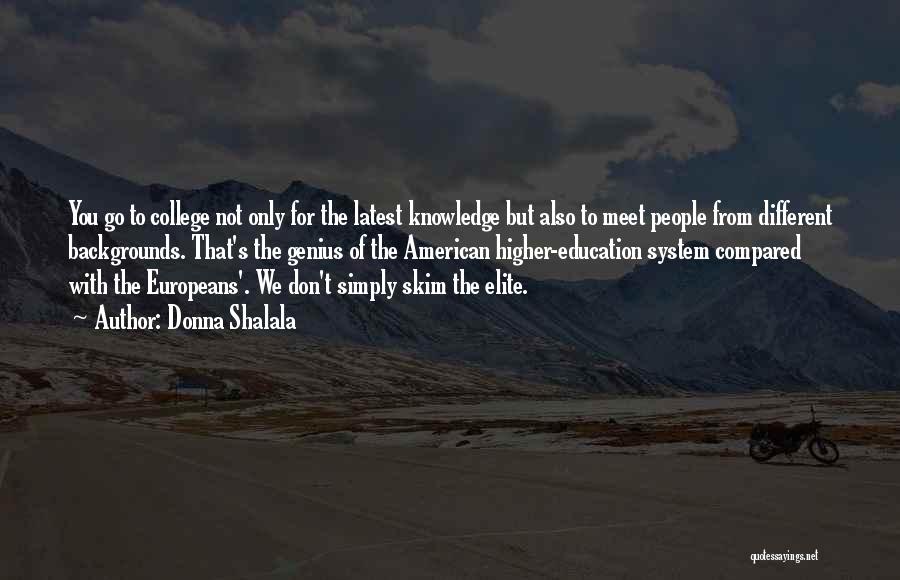 Donna Shalala Quotes: You Go To College Not Only For The Latest Knowledge But Also To Meet People From Different Backgrounds. That's The
