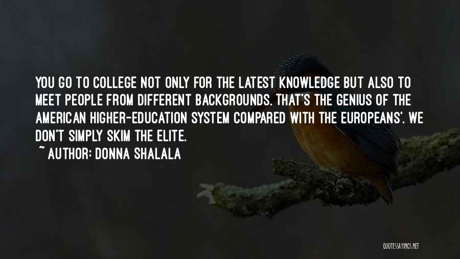 Donna Shalala Quotes: You Go To College Not Only For The Latest Knowledge But Also To Meet People From Different Backgrounds. That's The