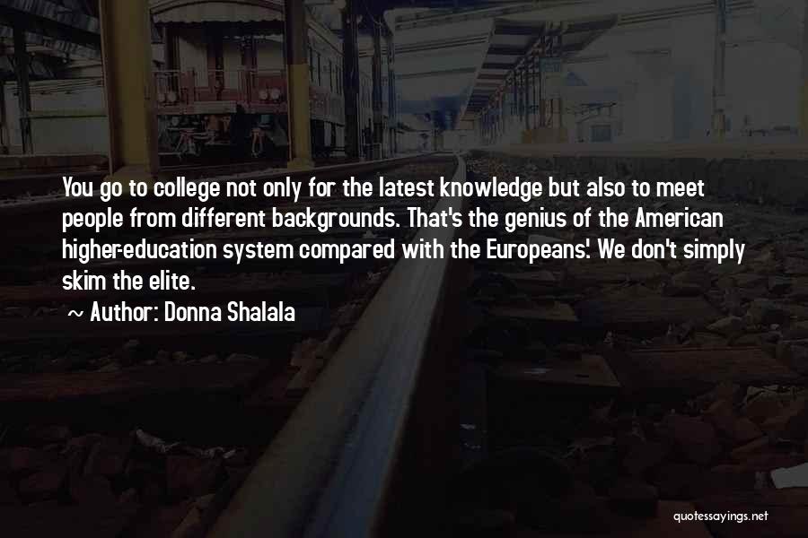 Donna Shalala Quotes: You Go To College Not Only For The Latest Knowledge But Also To Meet People From Different Backgrounds. That's The