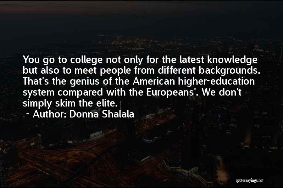 Donna Shalala Quotes: You Go To College Not Only For The Latest Knowledge But Also To Meet People From Different Backgrounds. That's The