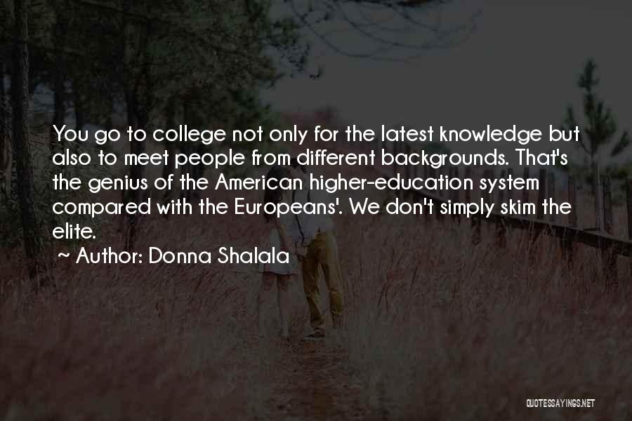 Donna Shalala Quotes: You Go To College Not Only For The Latest Knowledge But Also To Meet People From Different Backgrounds. That's The