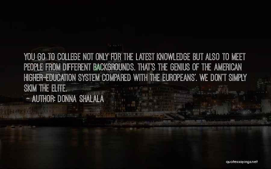 Donna Shalala Quotes: You Go To College Not Only For The Latest Knowledge But Also To Meet People From Different Backgrounds. That's The