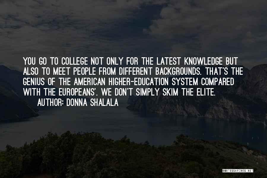 Donna Shalala Quotes: You Go To College Not Only For The Latest Knowledge But Also To Meet People From Different Backgrounds. That's The