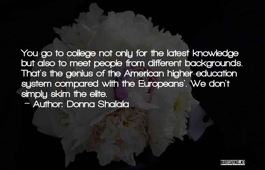 Donna Shalala Quotes: You Go To College Not Only For The Latest Knowledge But Also To Meet People From Different Backgrounds. That's The