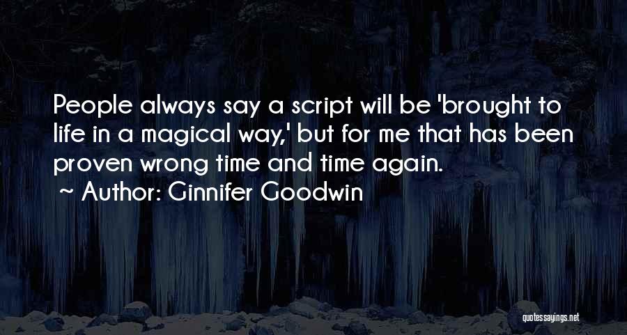 Ginnifer Goodwin Quotes: People Always Say A Script Will Be 'brought To Life In A Magical Way,' But For Me That Has Been