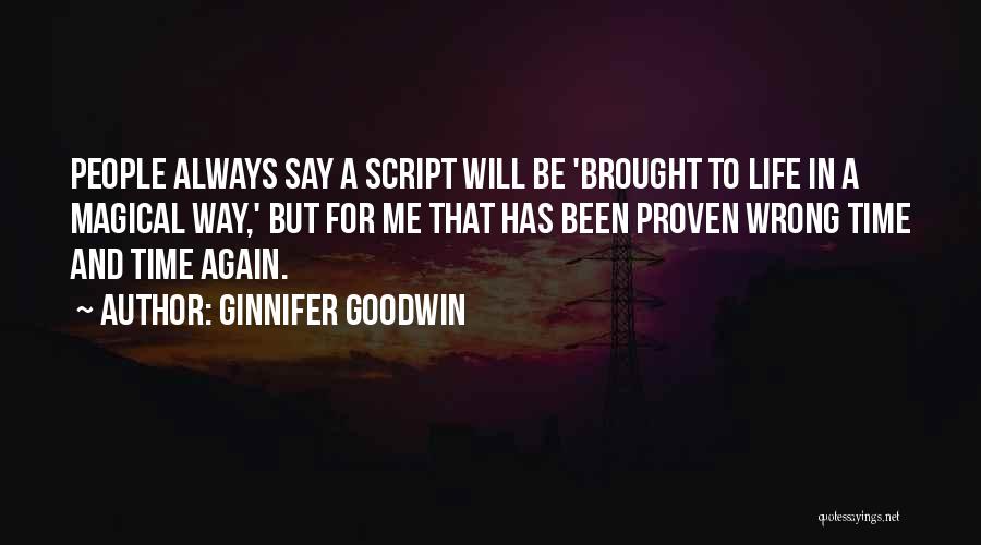 Ginnifer Goodwin Quotes: People Always Say A Script Will Be 'brought To Life In A Magical Way,' But For Me That Has Been