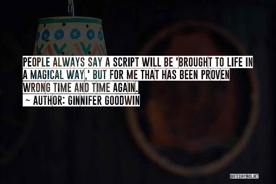 Ginnifer Goodwin Quotes: People Always Say A Script Will Be 'brought To Life In A Magical Way,' But For Me That Has Been