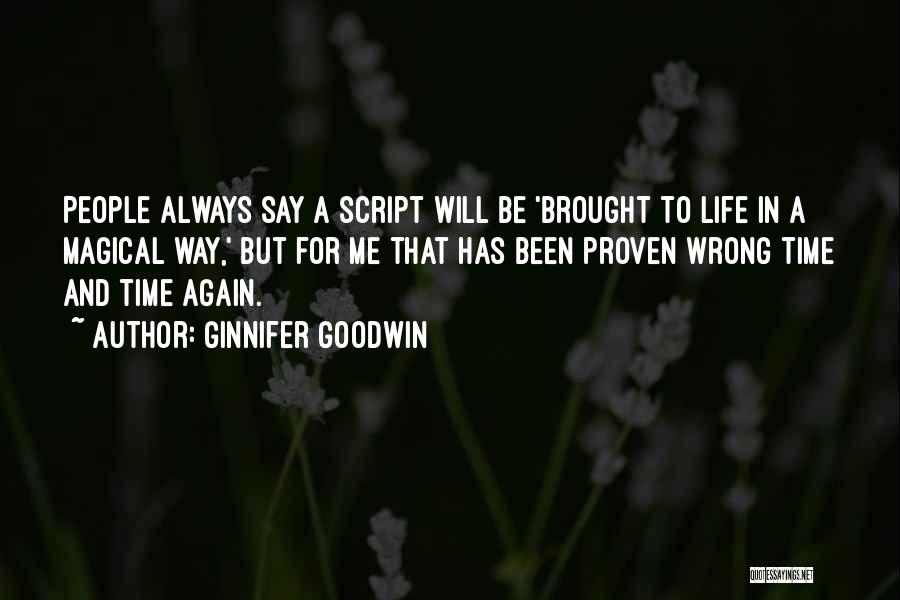 Ginnifer Goodwin Quotes: People Always Say A Script Will Be 'brought To Life In A Magical Way,' But For Me That Has Been