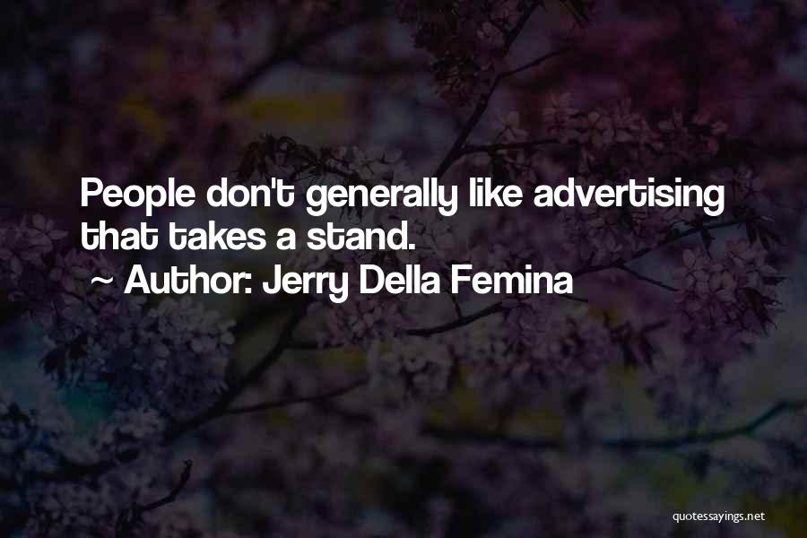 Jerry Della Femina Quotes: People Don't Generally Like Advertising That Takes A Stand.