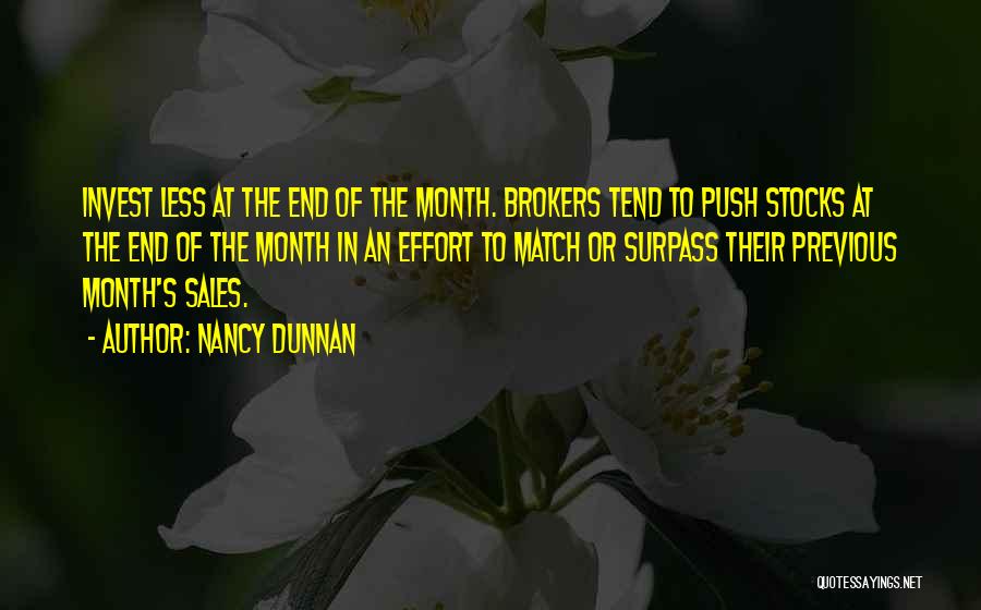 Nancy Dunnan Quotes: Invest Less At The End Of The Month. Brokers Tend To Push Stocks At The End Of The Month In