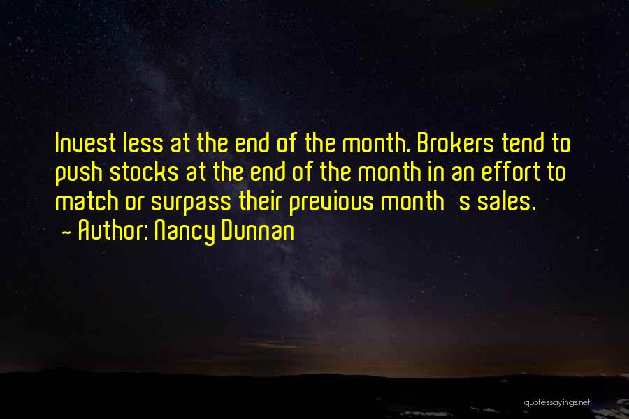 Nancy Dunnan Quotes: Invest Less At The End Of The Month. Brokers Tend To Push Stocks At The End Of The Month In