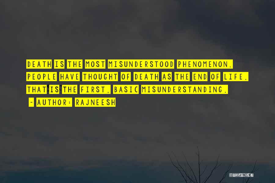 Rajneesh Quotes: Death Is The Most Misunderstood Phenomenon. People Have Thought Of Death As The End Of Life. That Is The First,