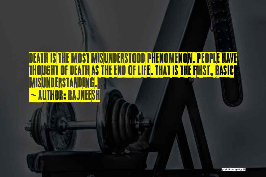 Rajneesh Quotes: Death Is The Most Misunderstood Phenomenon. People Have Thought Of Death As The End Of Life. That Is The First,