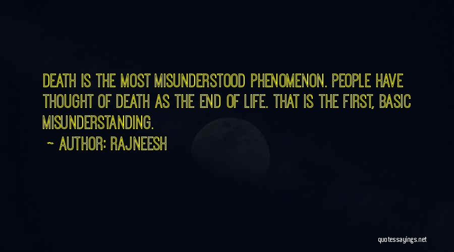 Rajneesh Quotes: Death Is The Most Misunderstood Phenomenon. People Have Thought Of Death As The End Of Life. That Is The First,