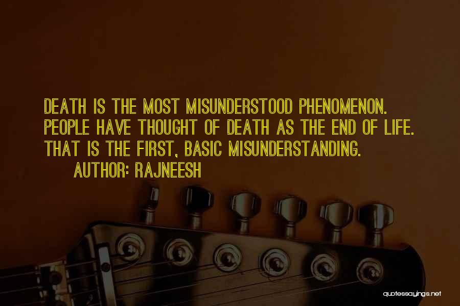 Rajneesh Quotes: Death Is The Most Misunderstood Phenomenon. People Have Thought Of Death As The End Of Life. That Is The First,