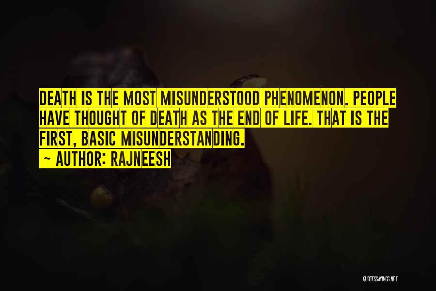 Rajneesh Quotes: Death Is The Most Misunderstood Phenomenon. People Have Thought Of Death As The End Of Life. That Is The First,