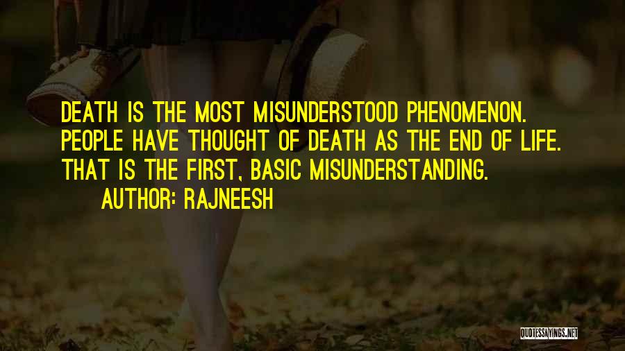 Rajneesh Quotes: Death Is The Most Misunderstood Phenomenon. People Have Thought Of Death As The End Of Life. That Is The First,