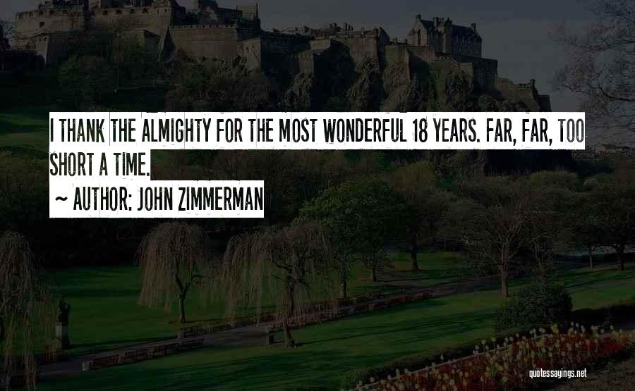 John Zimmerman Quotes: I Thank The Almighty For The Most Wonderful 18 Years. Far, Far, Too Short A Time.