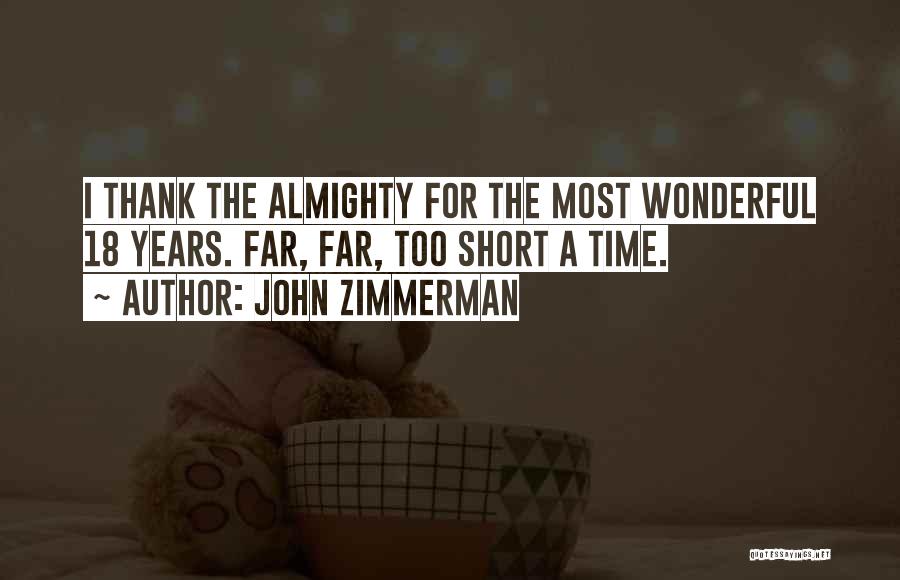 John Zimmerman Quotes: I Thank The Almighty For The Most Wonderful 18 Years. Far, Far, Too Short A Time.