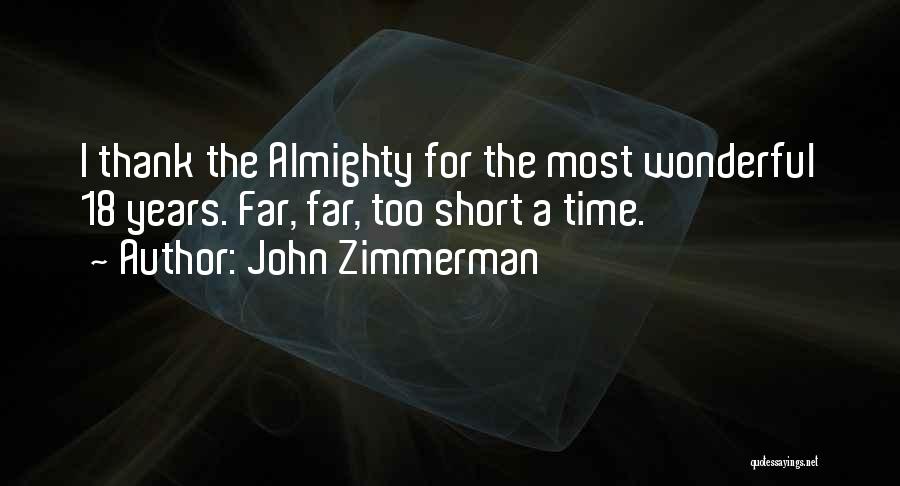 John Zimmerman Quotes: I Thank The Almighty For The Most Wonderful 18 Years. Far, Far, Too Short A Time.