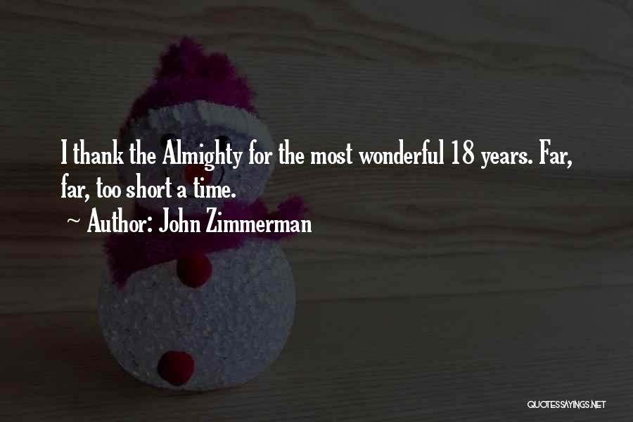 John Zimmerman Quotes: I Thank The Almighty For The Most Wonderful 18 Years. Far, Far, Too Short A Time.