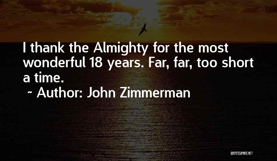 John Zimmerman Quotes: I Thank The Almighty For The Most Wonderful 18 Years. Far, Far, Too Short A Time.