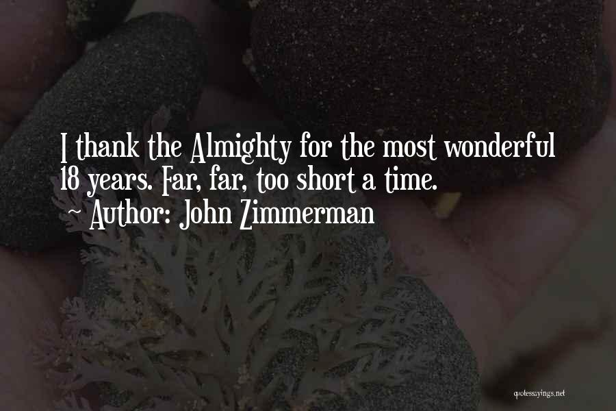 John Zimmerman Quotes: I Thank The Almighty For The Most Wonderful 18 Years. Far, Far, Too Short A Time.