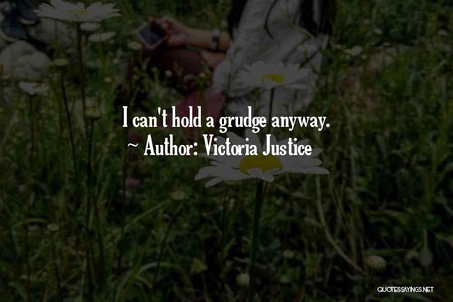 Victoria Justice Quotes: I Can't Hold A Grudge Anyway.