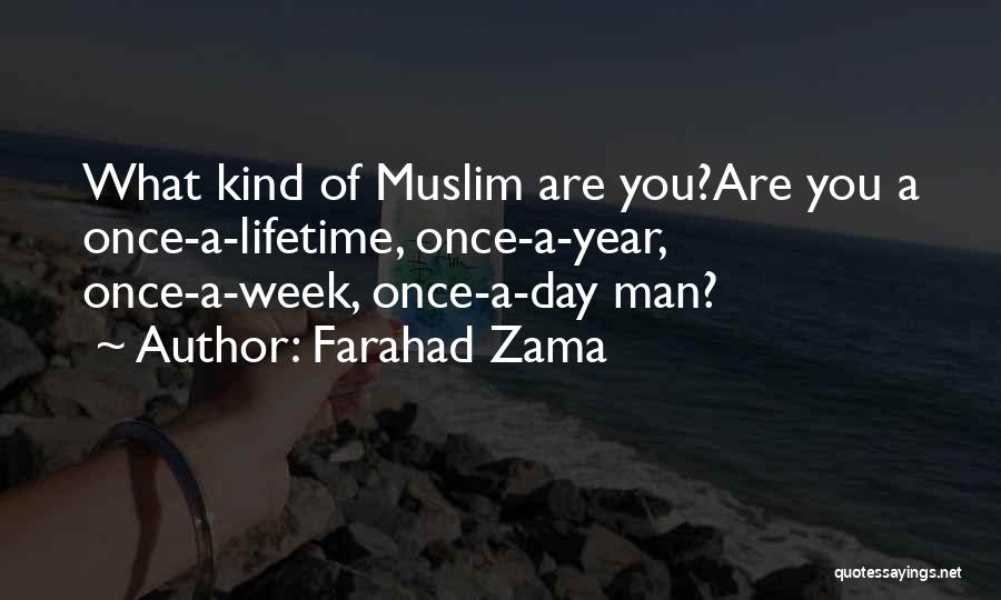 Farahad Zama Quotes: What Kind Of Muslim Are You?are You A Once-a-lifetime, Once-a-year, Once-a-week, Once-a-day Man?