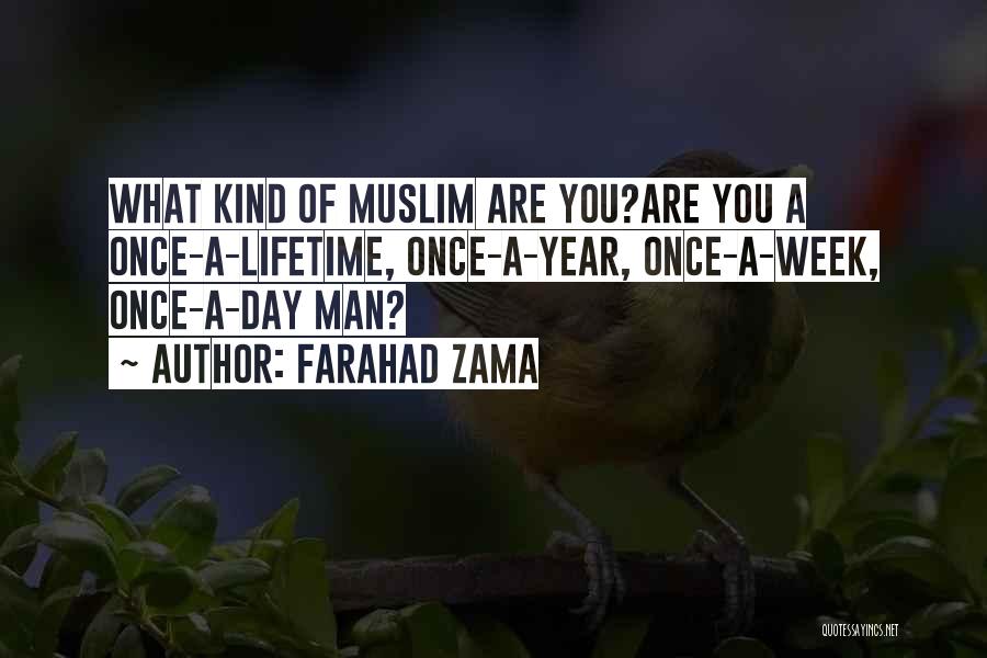 Farahad Zama Quotes: What Kind Of Muslim Are You?are You A Once-a-lifetime, Once-a-year, Once-a-week, Once-a-day Man?