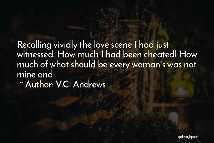 V.C. Andrews Quotes: Recalling Vividly The Love Scene I Had Just Witnessed. How Much I Had Been Cheated! How Much Of What Should