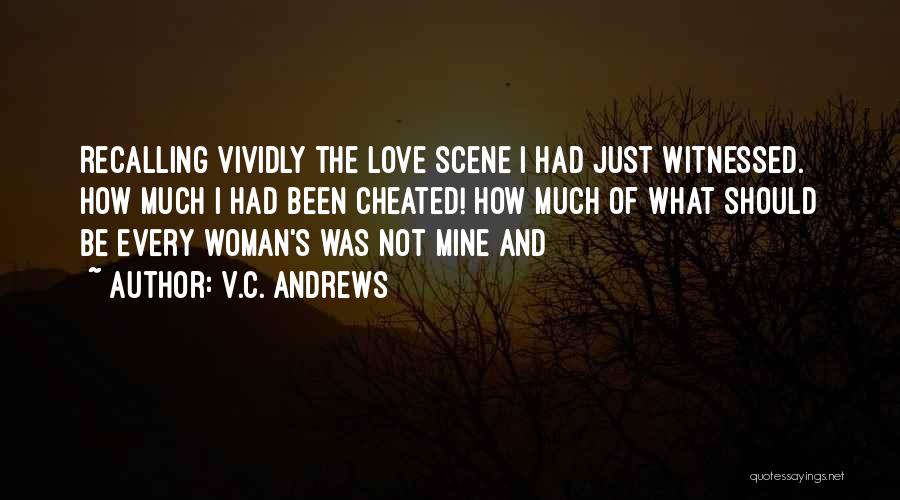 V.C. Andrews Quotes: Recalling Vividly The Love Scene I Had Just Witnessed. How Much I Had Been Cheated! How Much Of What Should