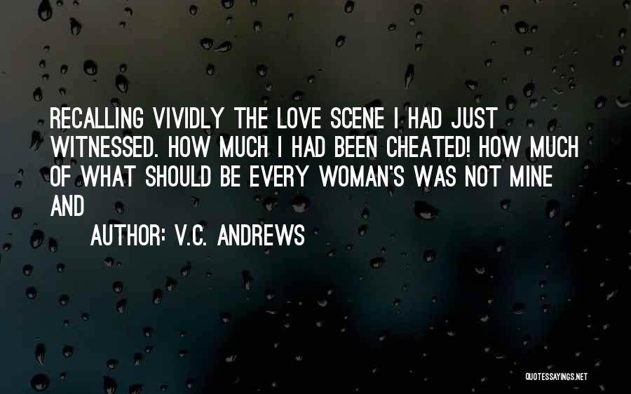 V.C. Andrews Quotes: Recalling Vividly The Love Scene I Had Just Witnessed. How Much I Had Been Cheated! How Much Of What Should