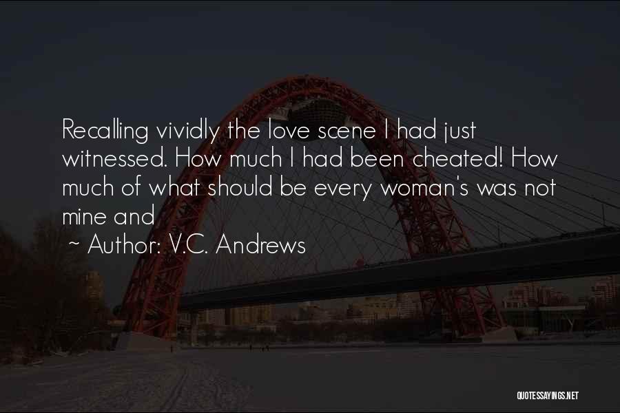 V.C. Andrews Quotes: Recalling Vividly The Love Scene I Had Just Witnessed. How Much I Had Been Cheated! How Much Of What Should