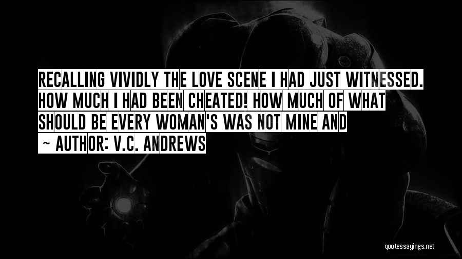 V.C. Andrews Quotes: Recalling Vividly The Love Scene I Had Just Witnessed. How Much I Had Been Cheated! How Much Of What Should