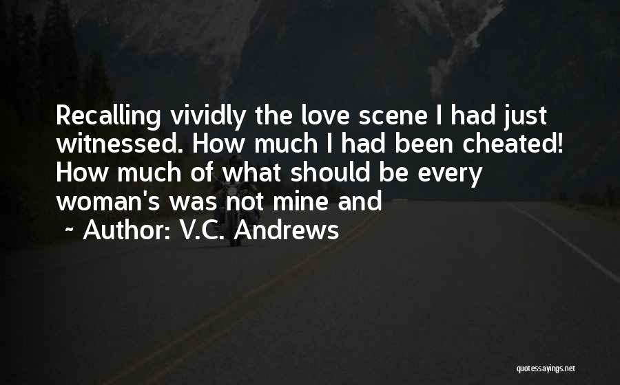 V.C. Andrews Quotes: Recalling Vividly The Love Scene I Had Just Witnessed. How Much I Had Been Cheated! How Much Of What Should