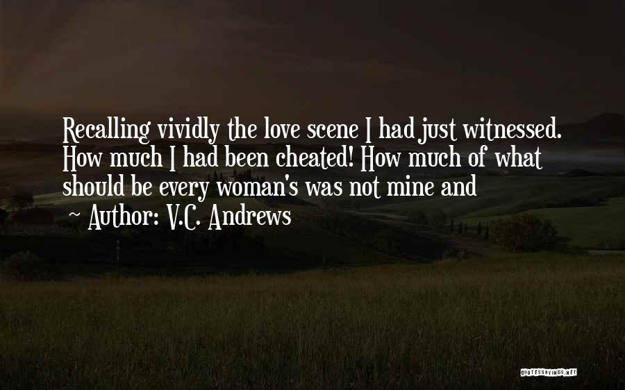 V.C. Andrews Quotes: Recalling Vividly The Love Scene I Had Just Witnessed. How Much I Had Been Cheated! How Much Of What Should