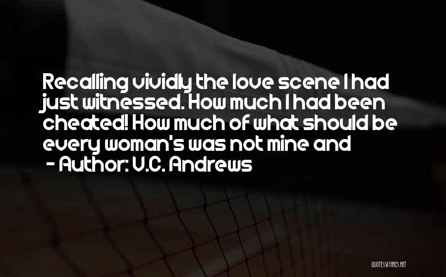 V.C. Andrews Quotes: Recalling Vividly The Love Scene I Had Just Witnessed. How Much I Had Been Cheated! How Much Of What Should