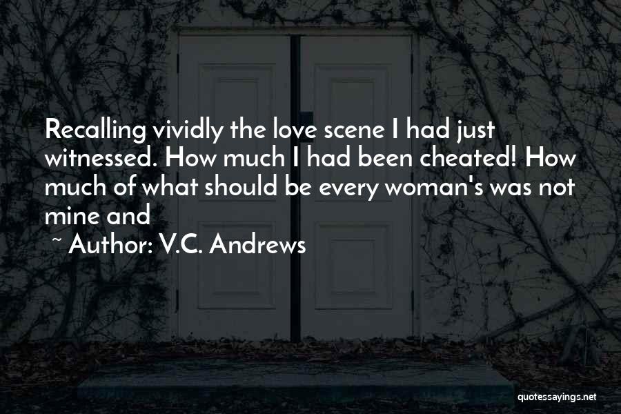 V.C. Andrews Quotes: Recalling Vividly The Love Scene I Had Just Witnessed. How Much I Had Been Cheated! How Much Of What Should