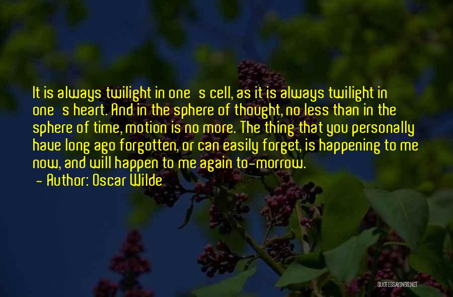 Oscar Wilde Quotes: It Is Always Twilight In One's Cell, As It Is Always Twilight In One's Heart. And In The Sphere Of