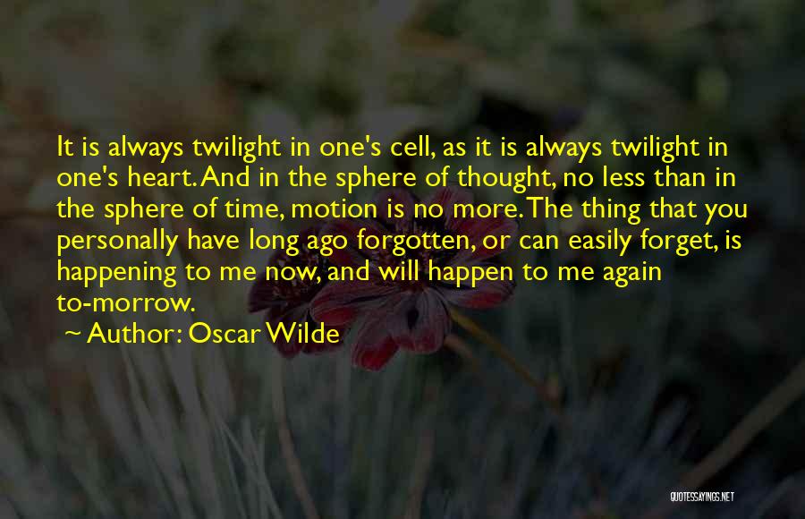 Oscar Wilde Quotes: It Is Always Twilight In One's Cell, As It Is Always Twilight In One's Heart. And In The Sphere Of