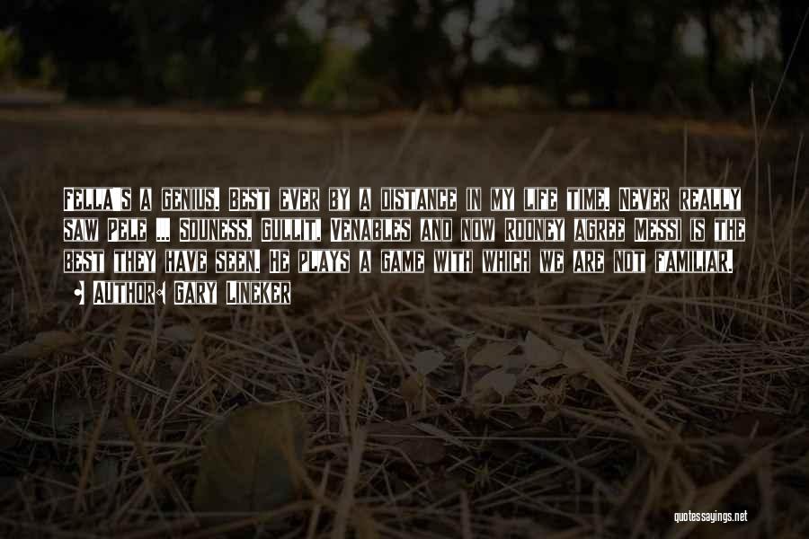 Gary Lineker Quotes: Fella's A Genius. Best Ever By A Distance In My Life Time. Never Really Saw Pele ... Souness, Gullit, Venables