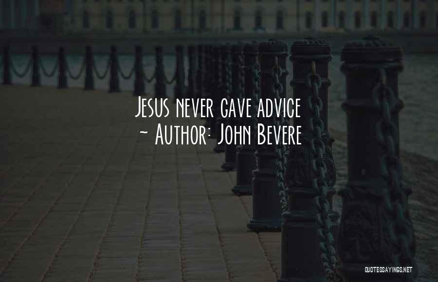 John Bevere Quotes: Jesus Never Gave Advice