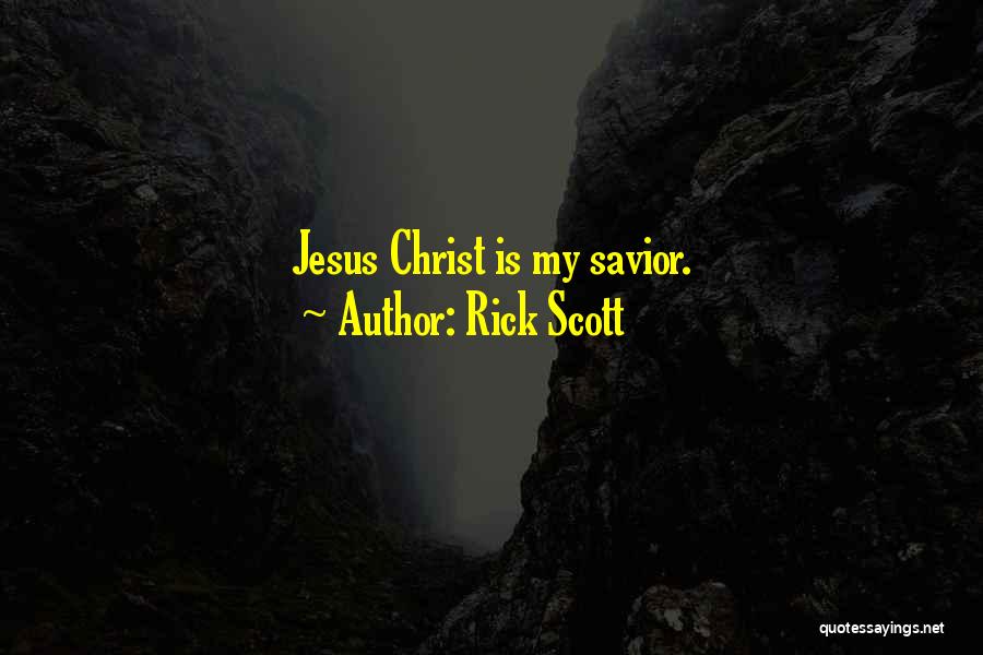 Rick Scott Quotes: Jesus Christ Is My Savior.