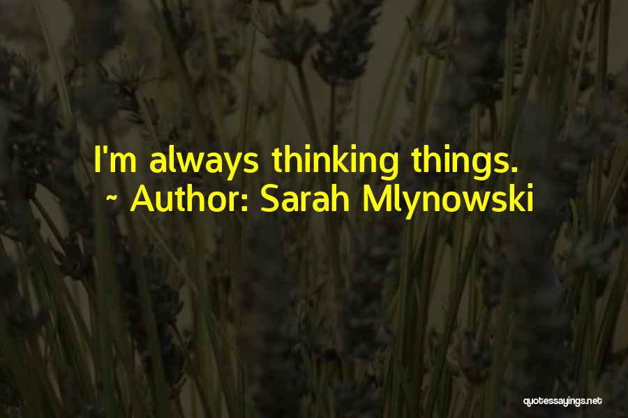 Sarah Mlynowski Quotes: I'm Always Thinking Things.